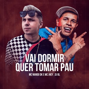 Vai Dormir Quer Tomar Pau (Explicit)