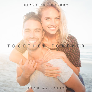 Together Forever – Beautiful Melody From My Heart