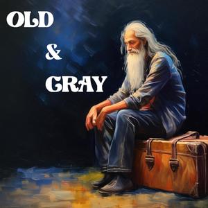 Old and Gray