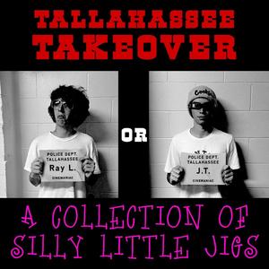 TALLAHASSEE TAKEOVER (or A Collection of Silly Little Jigs) [Explicit]