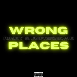 W R O N G P L A C E S (feat. UNFRIENDME) [Explicit]