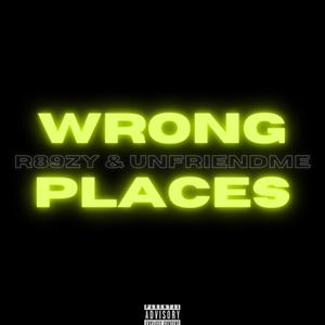 W R O N G P L A C E S(feat. UNFRIENDME) (Explicit)