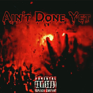 Ain’t Done Yet (Explicit)