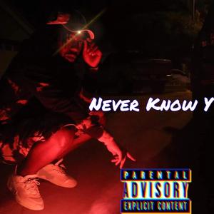 Never Know Y (Explicit)