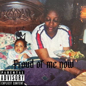 Proud Of Me Now (Explicit)