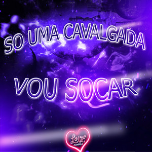 SÓ UMA CAVALGADA VOU SOCAR (Explicit)