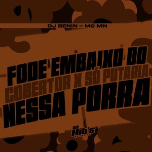 Fode Em Baixo do Cobertor x Só Putaria Nessa Porra (Explicit)