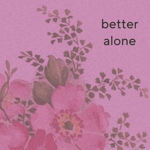 better alone