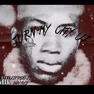 Turn My City Up (feat. cedfrmda9) (Explicit)