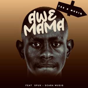Awe Mama (feat. Spux & Scara Musiq)