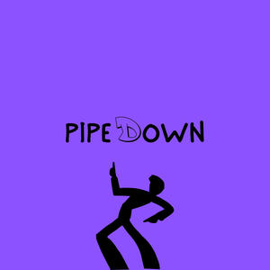 PIPE DOWN (Explicit)