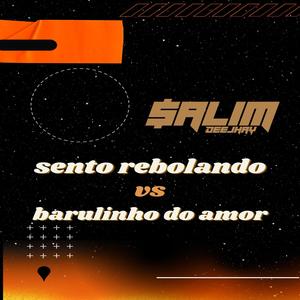 SENTO REBOLANDO VS BARULINHO DO AMOR