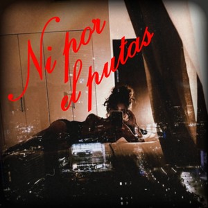 Ni por el putas (Explicit)