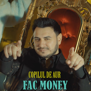 Copilul De Aur - Fac money