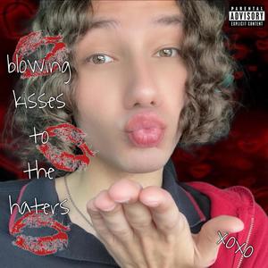 blowing kisses to the haters (Explicit)