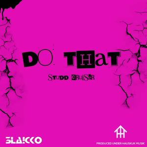 Do That (feat. Studd Cruiser) [Explicit]