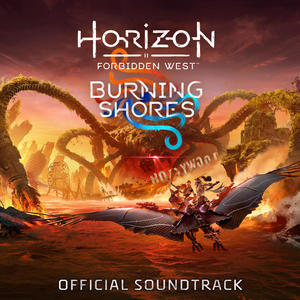 Horizon Forbidden West: Burning Shores (Original Soundtrack) (地平线 西之绝境：炙炎海岸 游戏原声带)