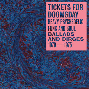 Tickets For Doomsday: Heavy Psychedelic Funk And Soul, Ballads & Dirges 1970-1975