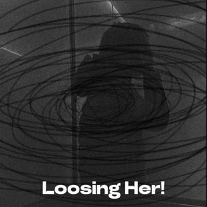 Loosing Her! (Explicit)