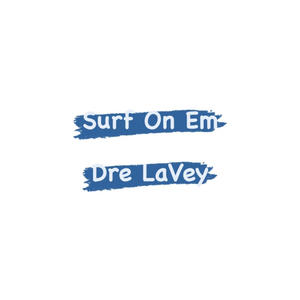 Surf On Em (Explicit)