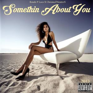 Somethin About You (feat. Rondz P Loco)