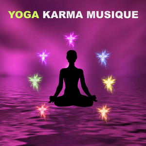 Yoga Karma Musique – Relaxation Musique Pour la Méditation Yoga, Tai Chi & Pilates, Sons de la Nature, Reiki, Zen Garden, Hatha Yoga