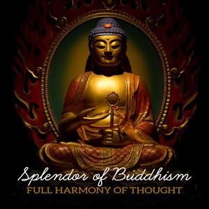 Splendor of Buddhism (Full Harmony of Thought - Wonderful Rest Through Meditation, Silence and Mutin