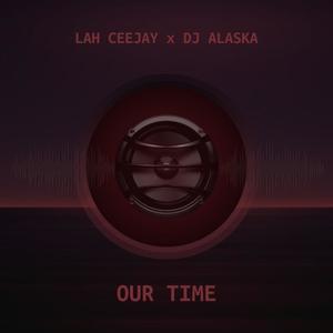 Our Time (feat. Dj Alaska)