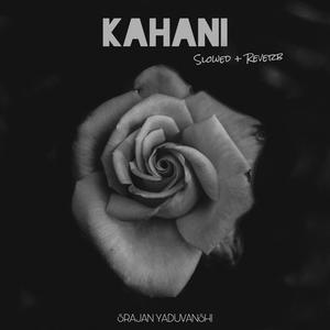 Kahani (Slowed + Reverb)