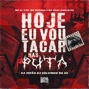 Hoje Eu Vou Tacar Nas Puta (Explicit)