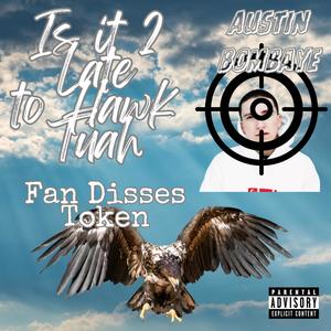 Is it 2 Late to Hawk Tuah? (FAN DISSES TOKEN) [Explicit]