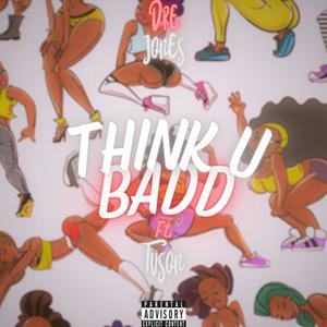 Think U Badd? (feat. Tuson) [Explicit]