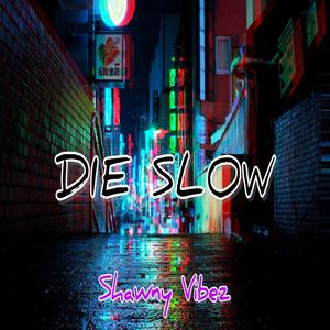 Die Slow