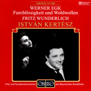EGK, W.: Furchtlosigkeit und Wohlwollen (Oratorio) [Wunderlich, Bavarian Radio Symphony Chorus and Orchestra, Kertész]
