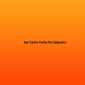 Sao Carlos Pucha Pro Salgueiro (Explicit)