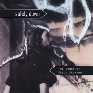 Safely Down: The Songs of Jason Jackson (Explicit)