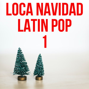 Loca Navidad Latin Pop Vol. 1