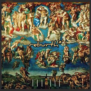 rebirth* (Explicit)