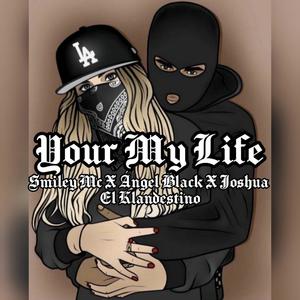 Your My Life(feat. Smiley Mc & Angel Black)