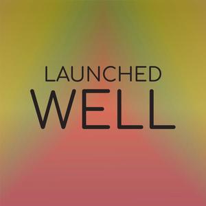 Launched Well