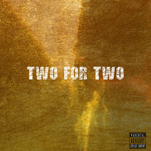 TWO FOR TWO (Explicit)