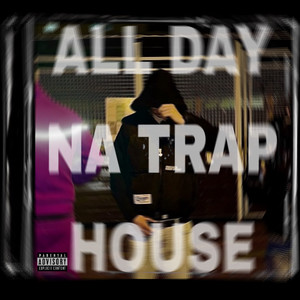 ALL DAY NA TRAPHOUSE