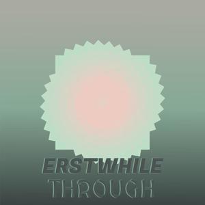 Erstwhile Through