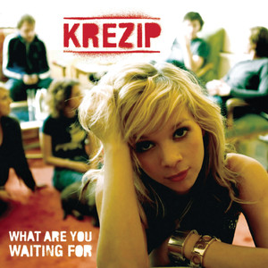 Krezip - What Are You Waiting For