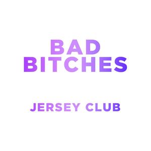 Bad *****es (Jersey Club Remix) [Explicit]