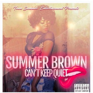 Team Summer Entertainment Presents Summer Brown Can't Keep Quiet (Explicit)