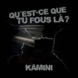 Quest-ce tu fous là?