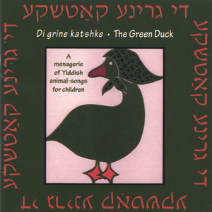 Di grine katshke - The Green Duck - A menagerie of Yiddish animal-songs for children