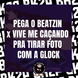 PEGA O BEATZIN x VIVE ME CAÇANDO PRA TIRAR FOTO COM A GLOCK (Explicit)
