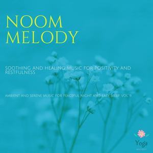 Noom Melody (Soothing And Healing Music For Positivity And Restfulness) (Ambient And Serene Music For Peaceful Night And Easy Sleep, Vol. 9)